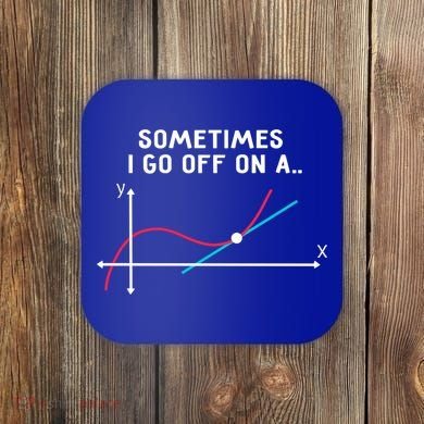 Math Teacher Funny Gift Sometimes I Go Off On A Tangent Gift Coaster
