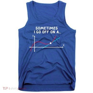 Math Teacher Funny Gift Sometimes I Go Off On A Tangent Gift Tank Top