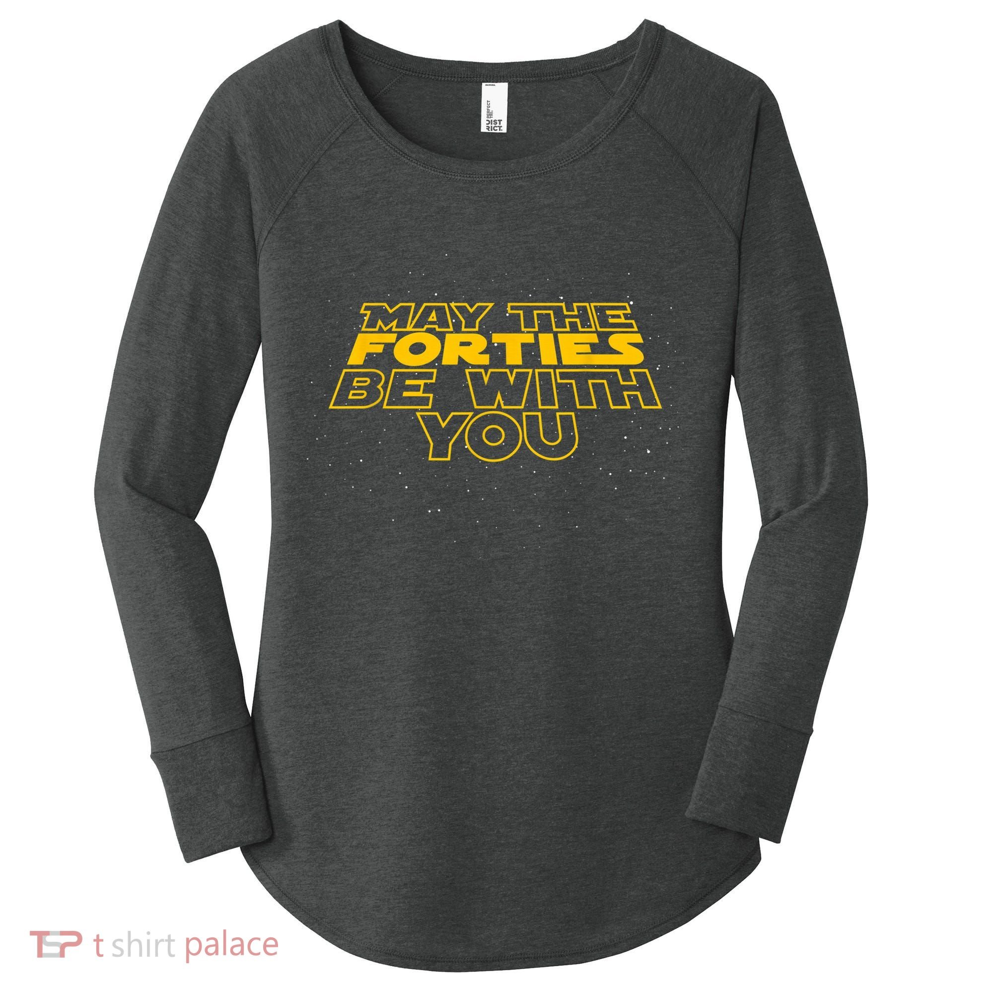 May the Forties Be With You Funny 40th Birthday Gift  Women's Perfect Tri Tunic Long Sleeve Shirt