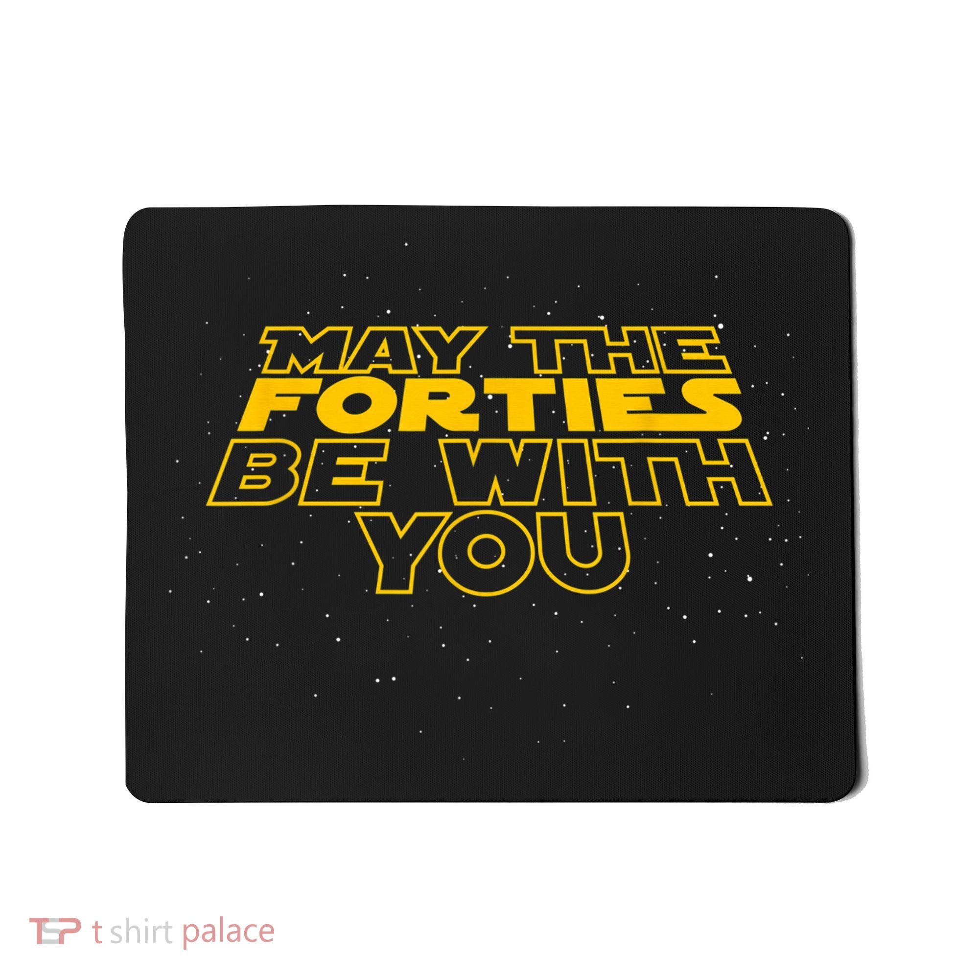 May the Forties Be With You Funny 40th Birthday Gift  Mousepad