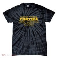 May the Forties Be With You Funny 40th Birthday Gift  Tie-Dye T-Shirt thumb 0