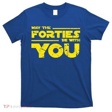 May The Forties Be With You T-Shirt