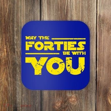 May The Forties Be With You Coaster