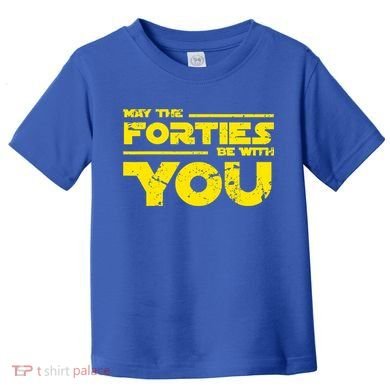 May The Forties Be With You Toddler T-Shirt
