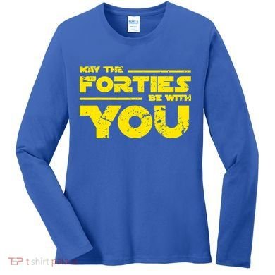 May The Forties Be With You Women's Long Sleeve Shirt