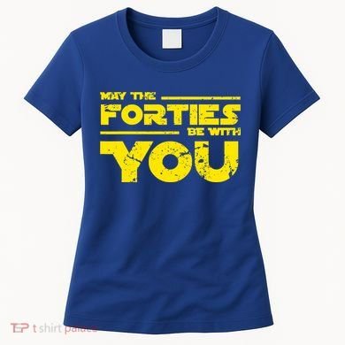 May The Forties Be With You Women's T-Shirt