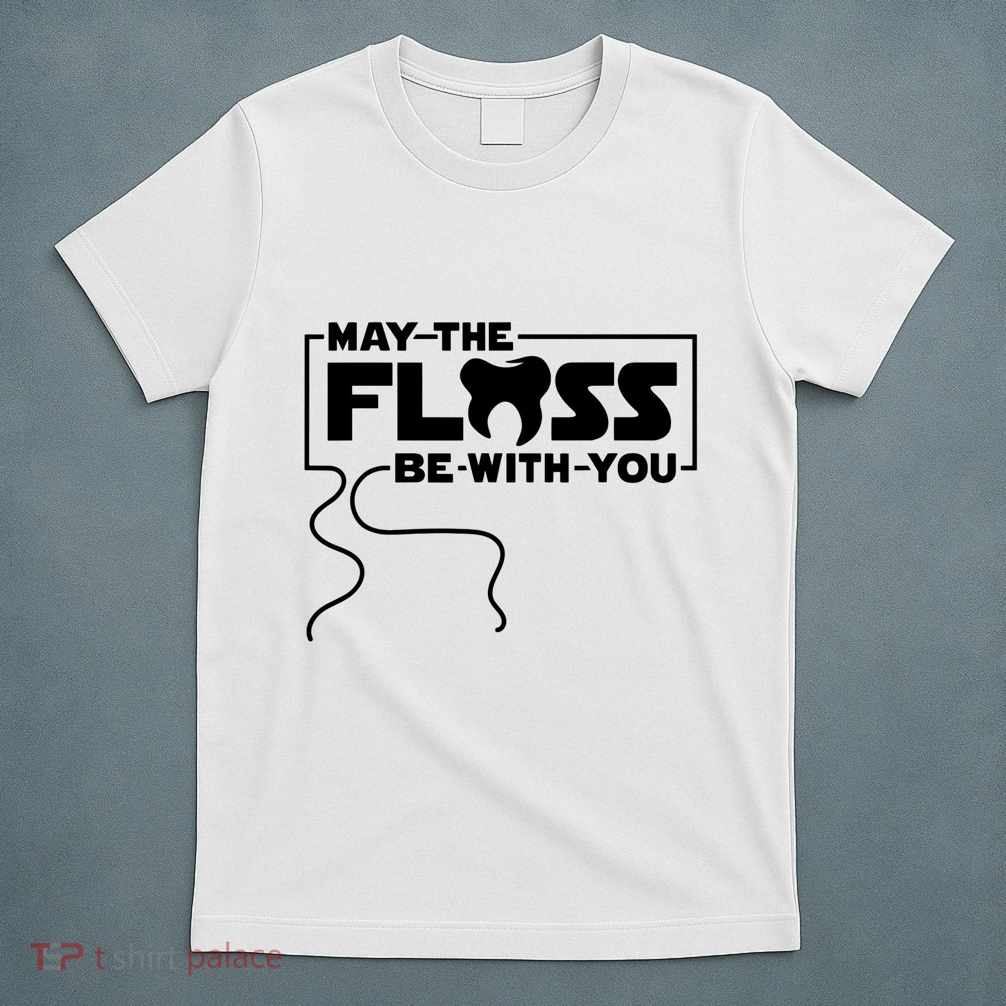 May The Floss Be With You Dentist Dentistry Dental T-Shirt