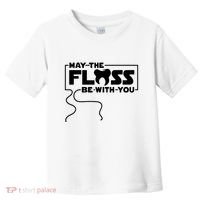 May The Floss Be With You Dentist Dentistry Dental Toddler T-Shirt thumb 0