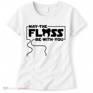 May The Floss Be With You Dentist Dentistry Dental Women's T-Shirt