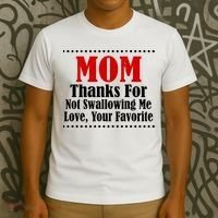 Mom Thanks For Not Swallowing Me Love Your Favorite T-Shirt thumb 3