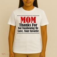 Mom Thanks For Not Swallowing Me Love Your Favorite T-Shirt thumb 4
