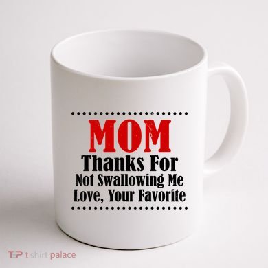 Mom Thanks For Not Swallowing Me Love Your Favorite Coffee Mug back