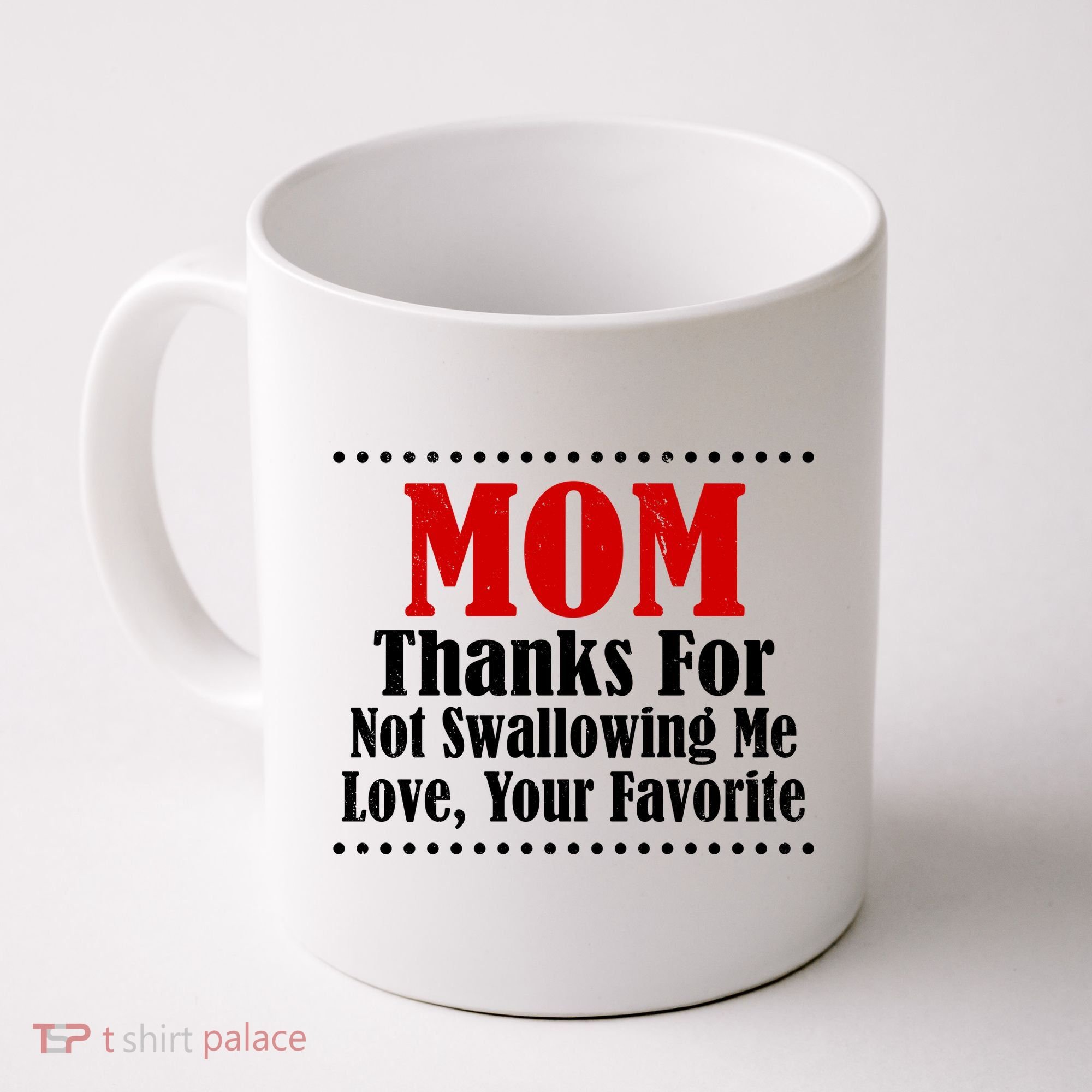 Mom Thanks For Not Swallowing Me Love Your Favorite Coffee Mug