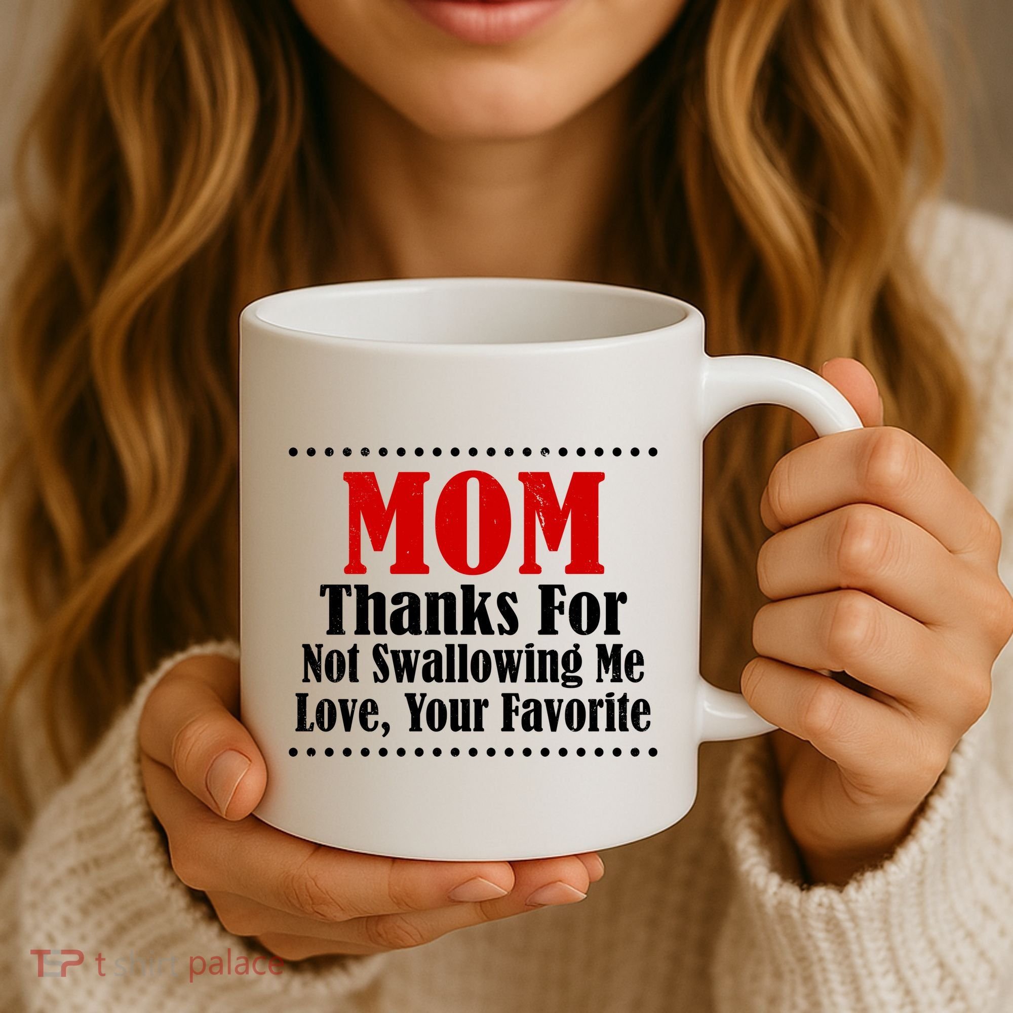 Mom Thanks For Not Swallowing Me Love Your Favorite Coffee Mug