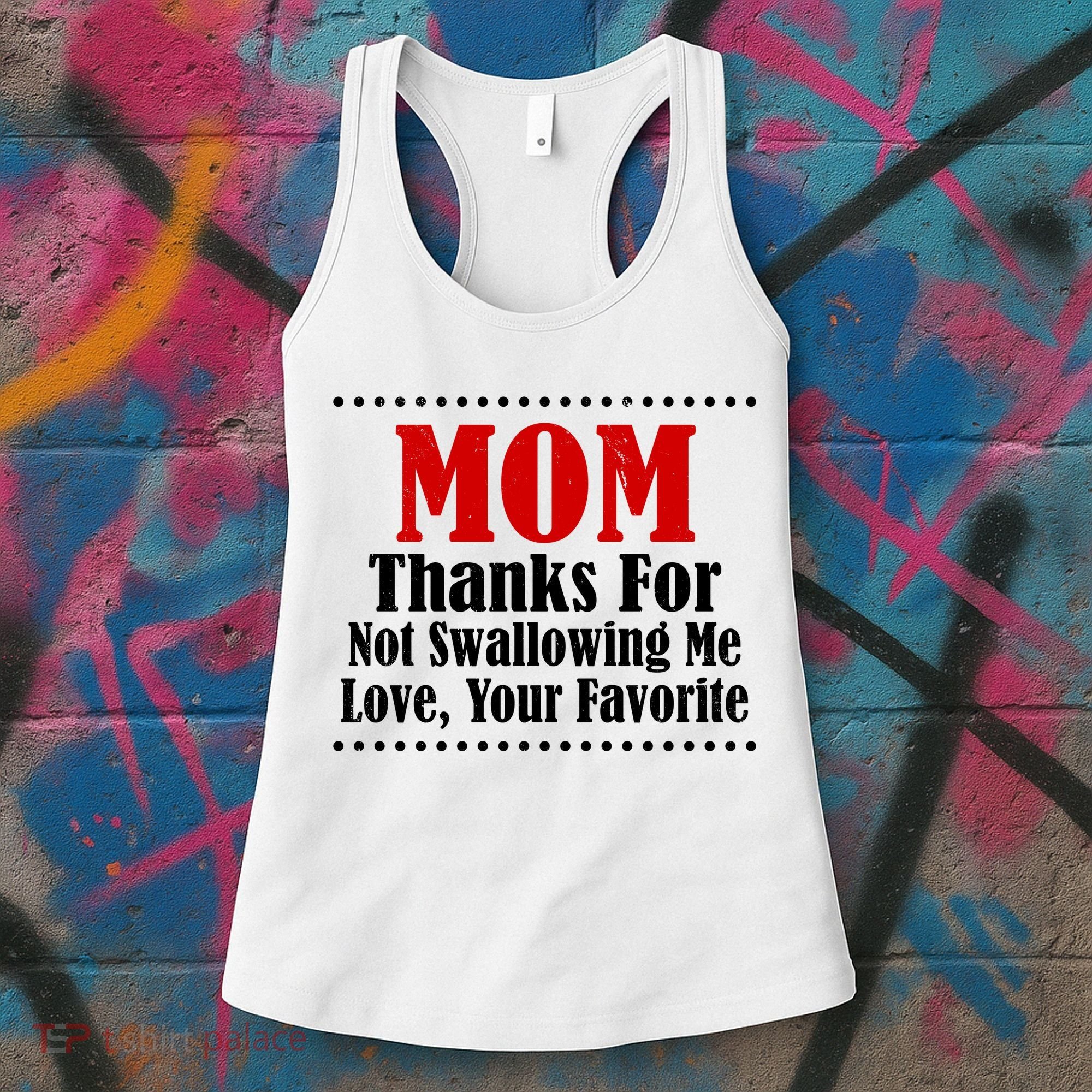 Mom Thanks For Not Swallowing Me Love Your Favorite Women's Tank Top