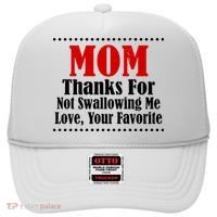 Mom Thanks For Not Swallowing Me Love Your Favorite Hat thumb 0