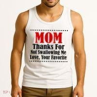 Mom Thanks For Not Swallowing Me Love Your Favorite Tank Top thumb 3