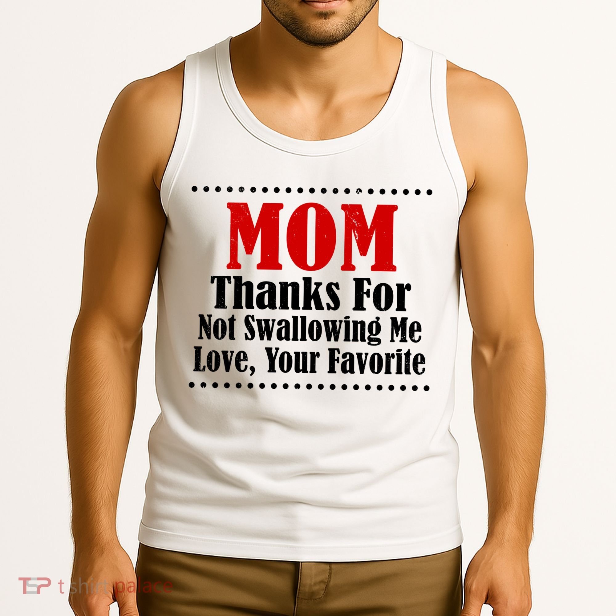 Mom Thanks For Not Swallowing Me Love Your Favorite Tank Top
