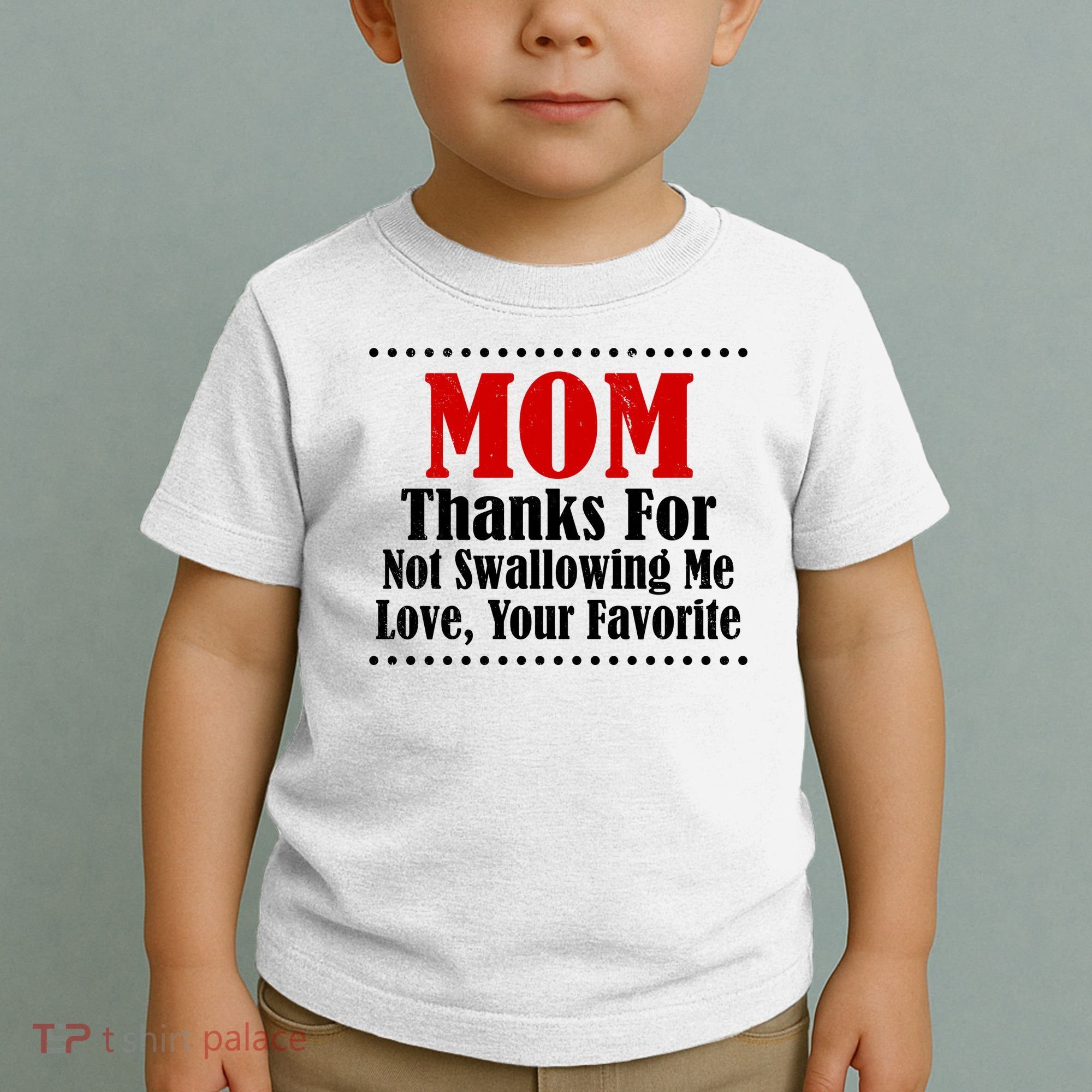 Mom Thanks For Not Swallowing Me Love Your Favorite Toddler T-Shirt