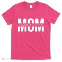 Mom Thankful For You Mothers Day T-Shirt thumb 0
