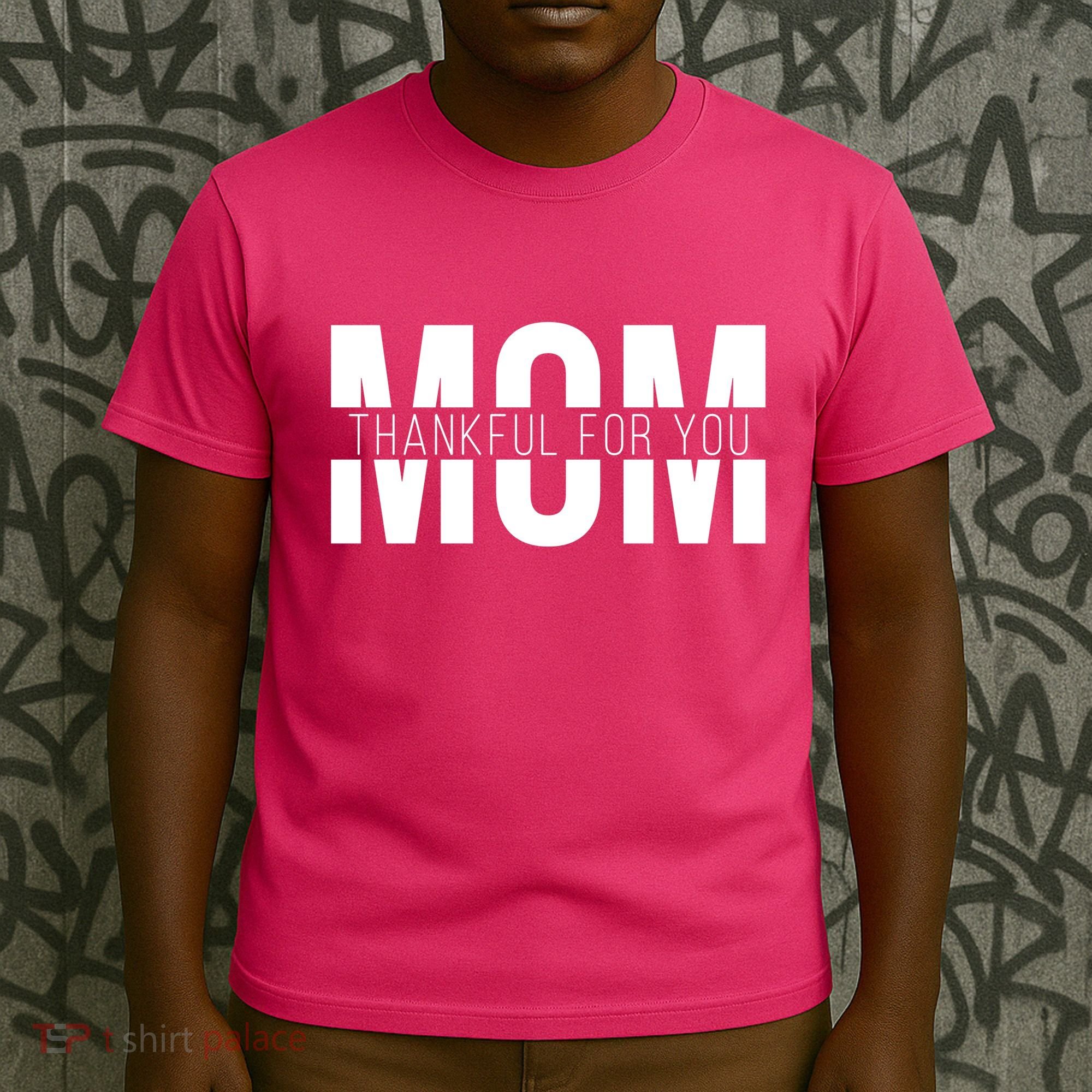 Mom Thankful For You Mothers Day T-Shirt