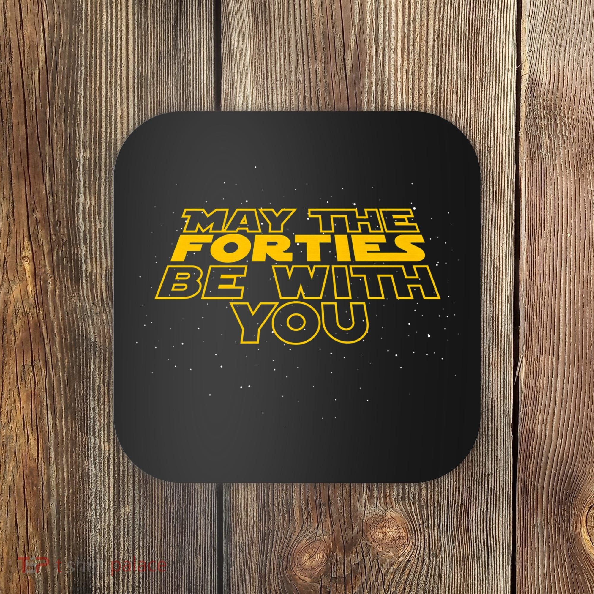 May the Forties Be With You Funny 40th Birthday Gift  Coaster