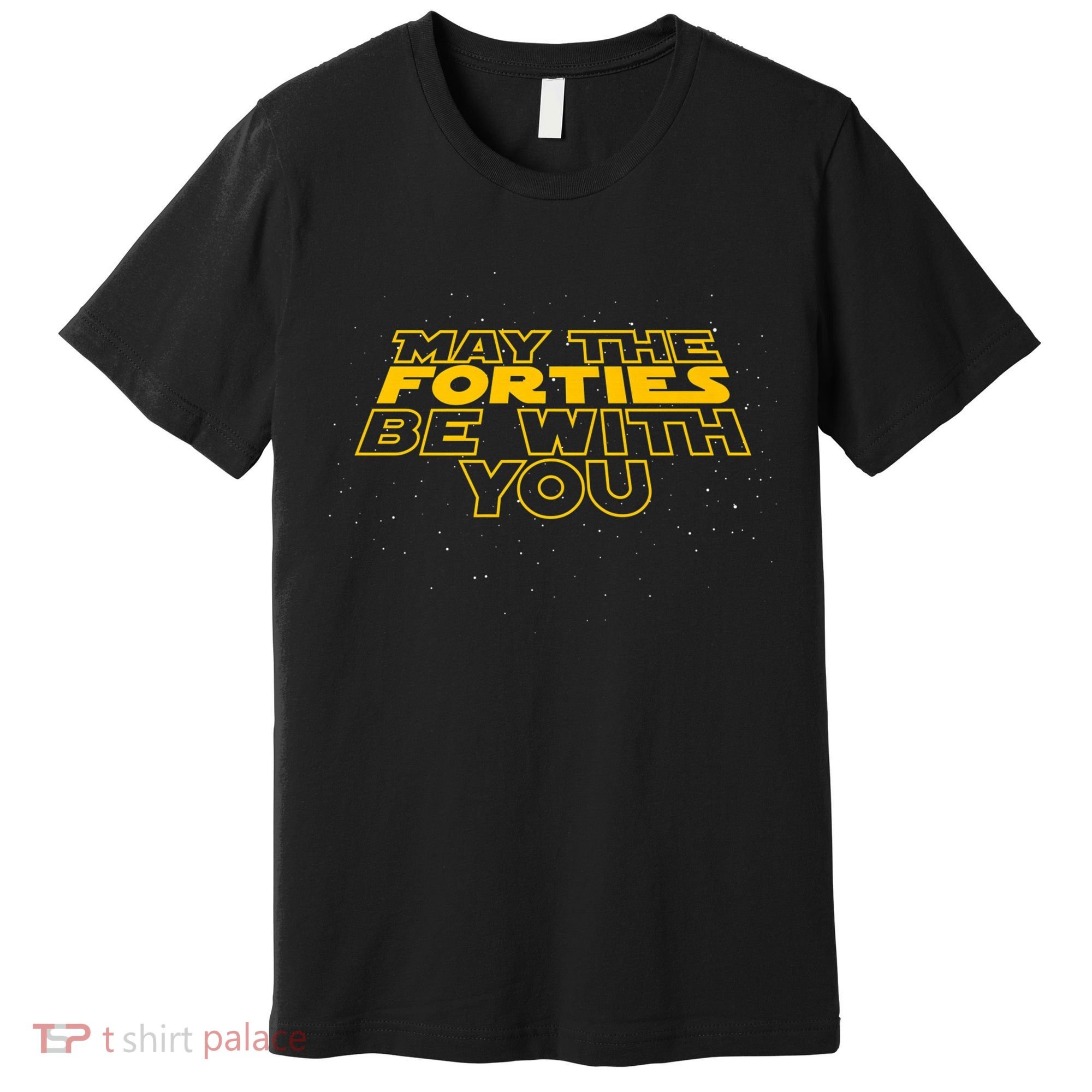 May the Forties Be With You Funny 40th Birthday Gift  Premium T-Shirt