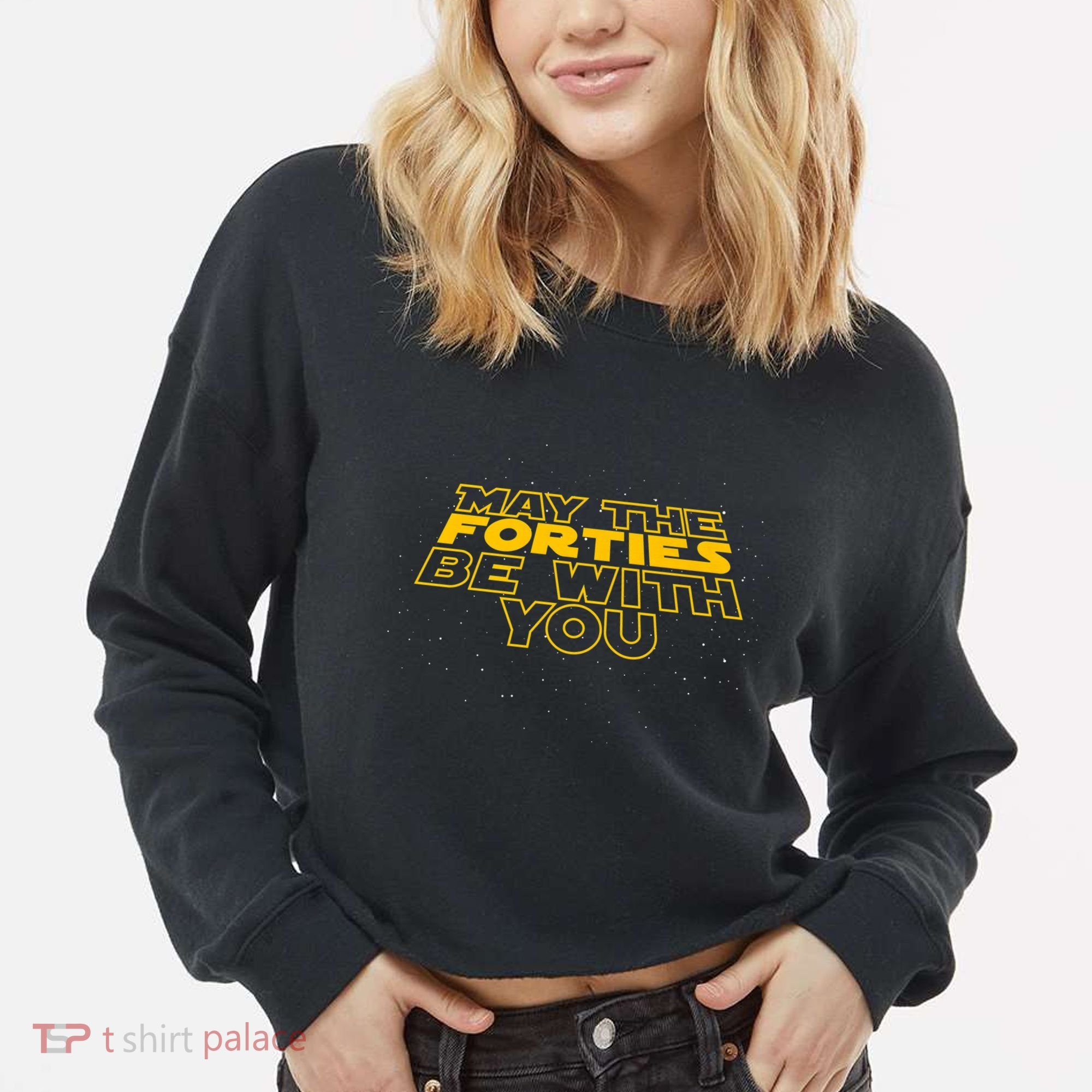May the Forties Be With You Funny 40th Birthday Gift  Cropped Pullover Crew