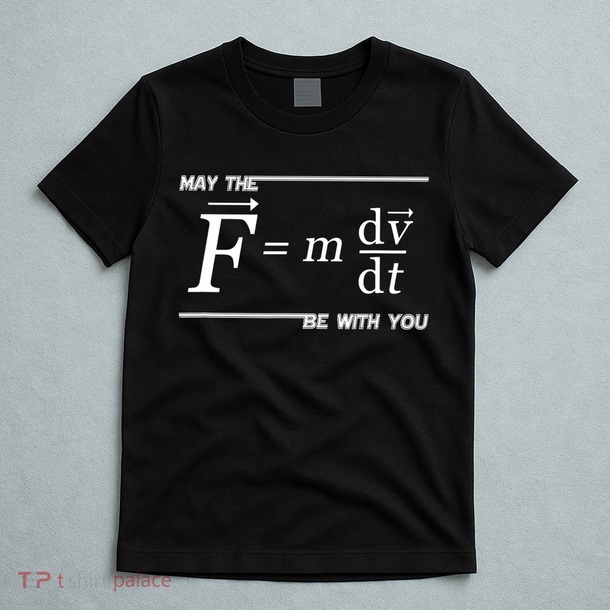 May The (F=m*dv/dt) Be With You Funny Gift For Physics Science T-Shirt