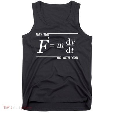 May The (F=m*dv/dt) Be With You Funny Gift For Physics Science Tank Top