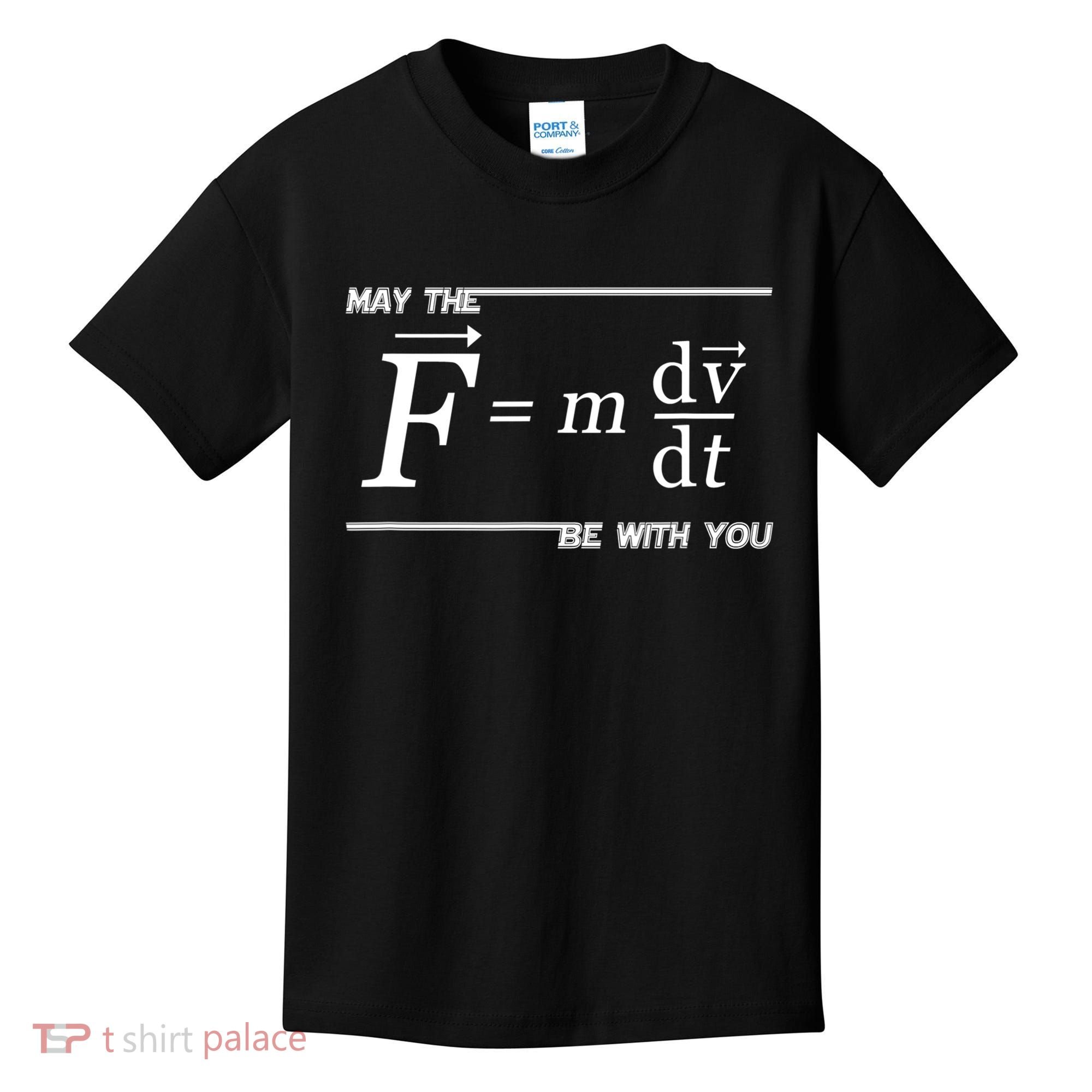 May The (F=m*dv/dt) Be With You Funny Gift For Physics Science Kids T-Shirt