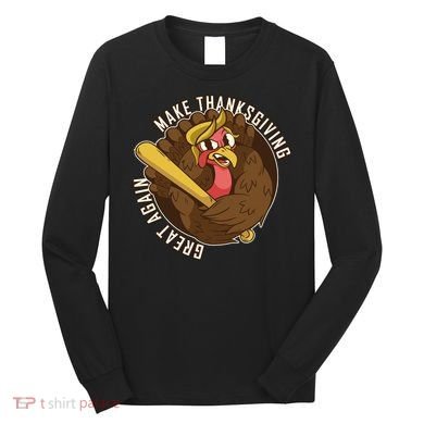 Make Thanksgiving Great Again Pro Trump Turkey Bat Long Sleeve Shirt