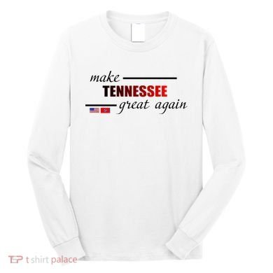 Make Tennessee Great Again Long Sleeve Shirt