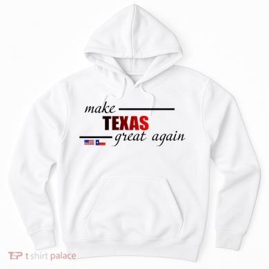 Make Texas Great Again Hoodie