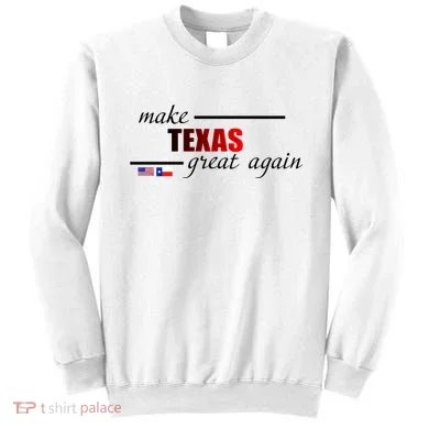 Make Texas Great Again Sweatshirt