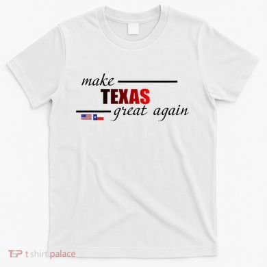 Make Texas Great Again T-Shirt