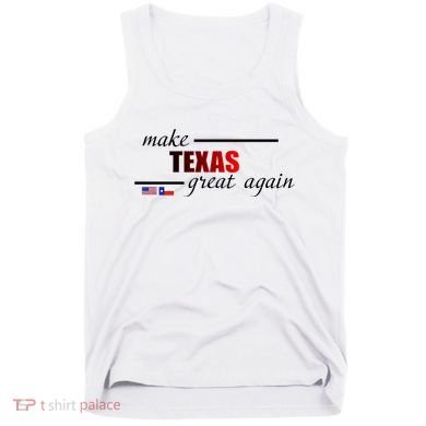 Make Texas Great Again Tank Top
