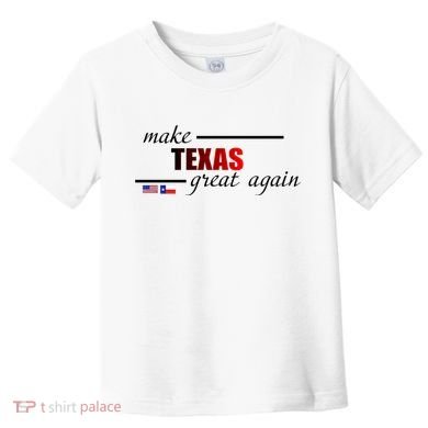 Make Texas Great Again Toddler T-Shirt