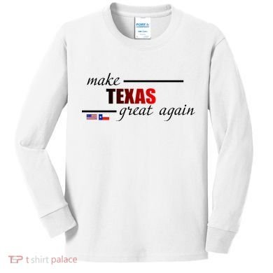 Make Texas Great Again Kids Long Sleeve Shirt