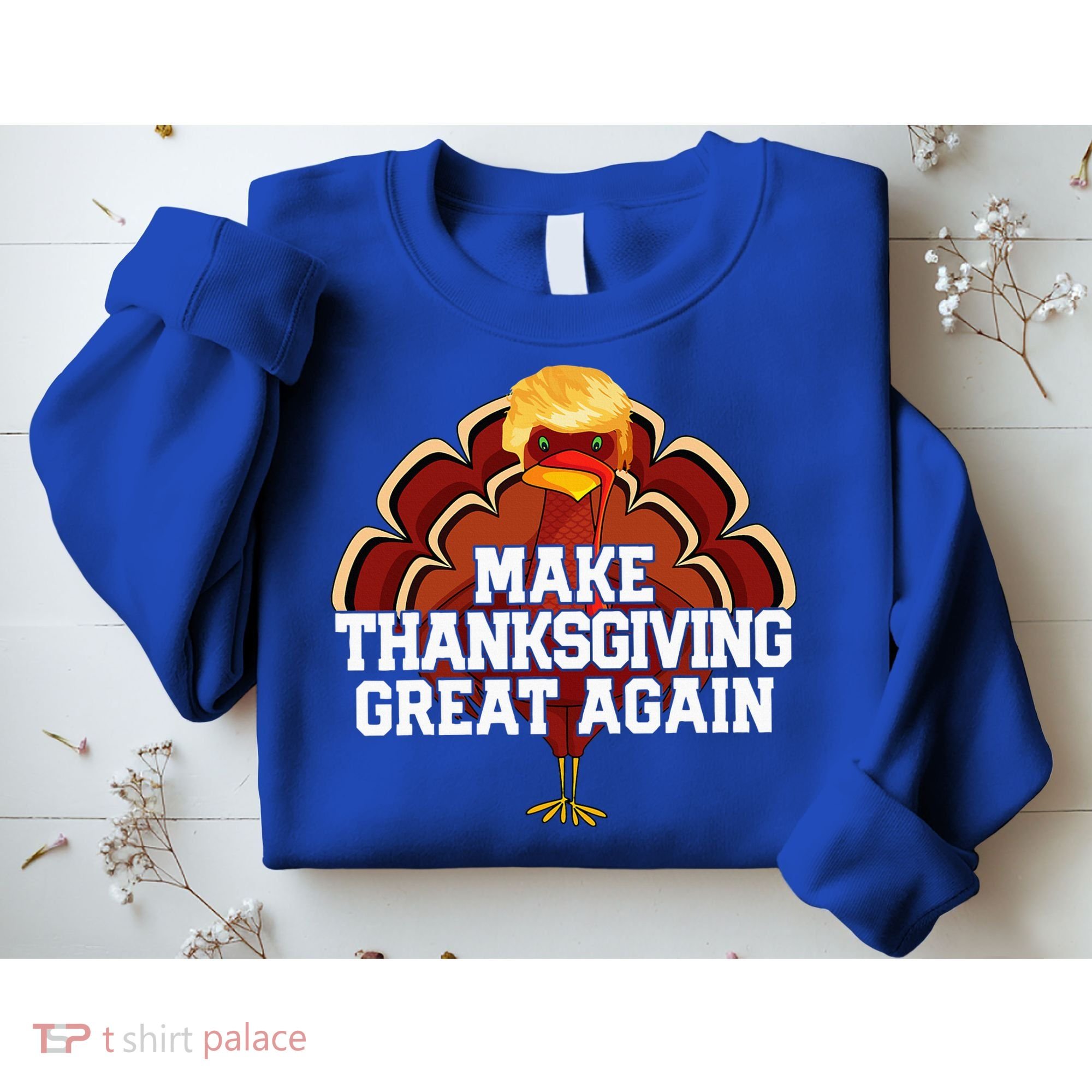 Make Thanksgiving Great Again Trump Turkey Sweatshirt