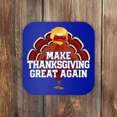Make Thanksgiving Great Again Trump Turkey Coaster
