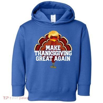 Make Thanksgiving Great Again Trump Turkey Toddler Hoodie