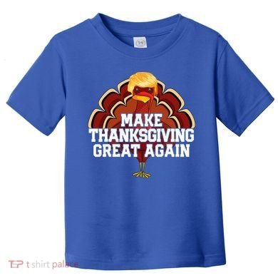 Make Thanksgiving Great Again Trump Turkey Toddler T-Shirt