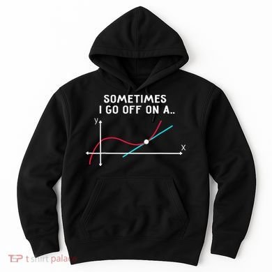 Math Teacher Gifts Sometimes I go off on a tangent Hoodie