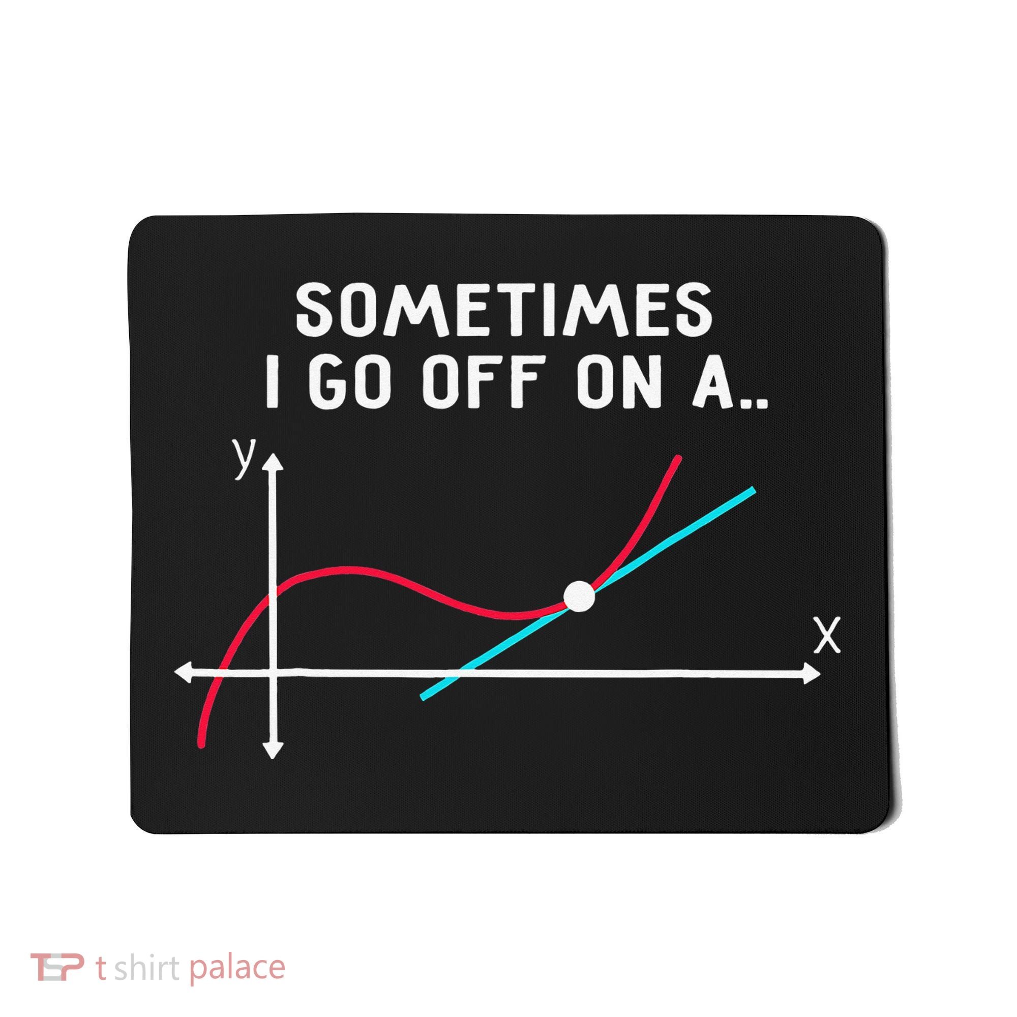 Math Teacher Gifts Sometimes I go off on a tangent Mousepad