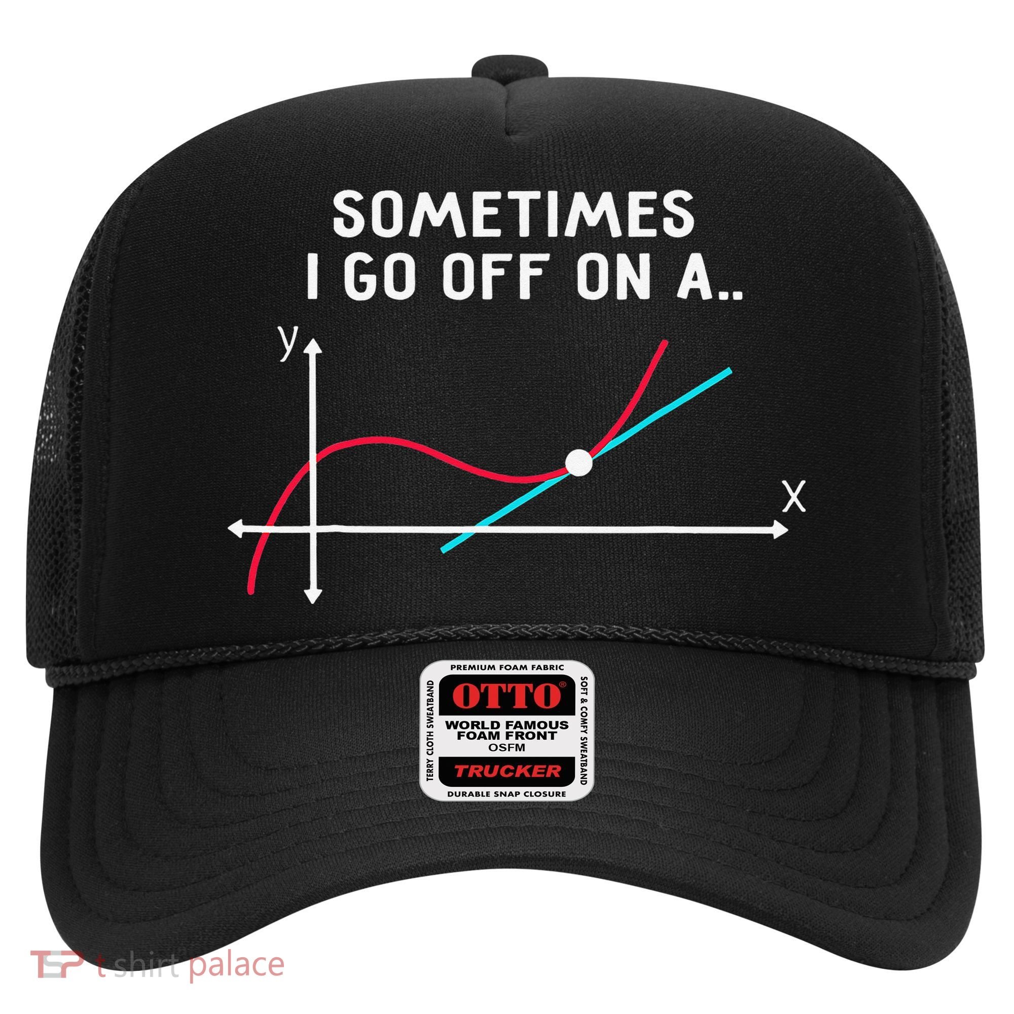Math Teacher Gifts Sometimes I go off on a tangent Hat