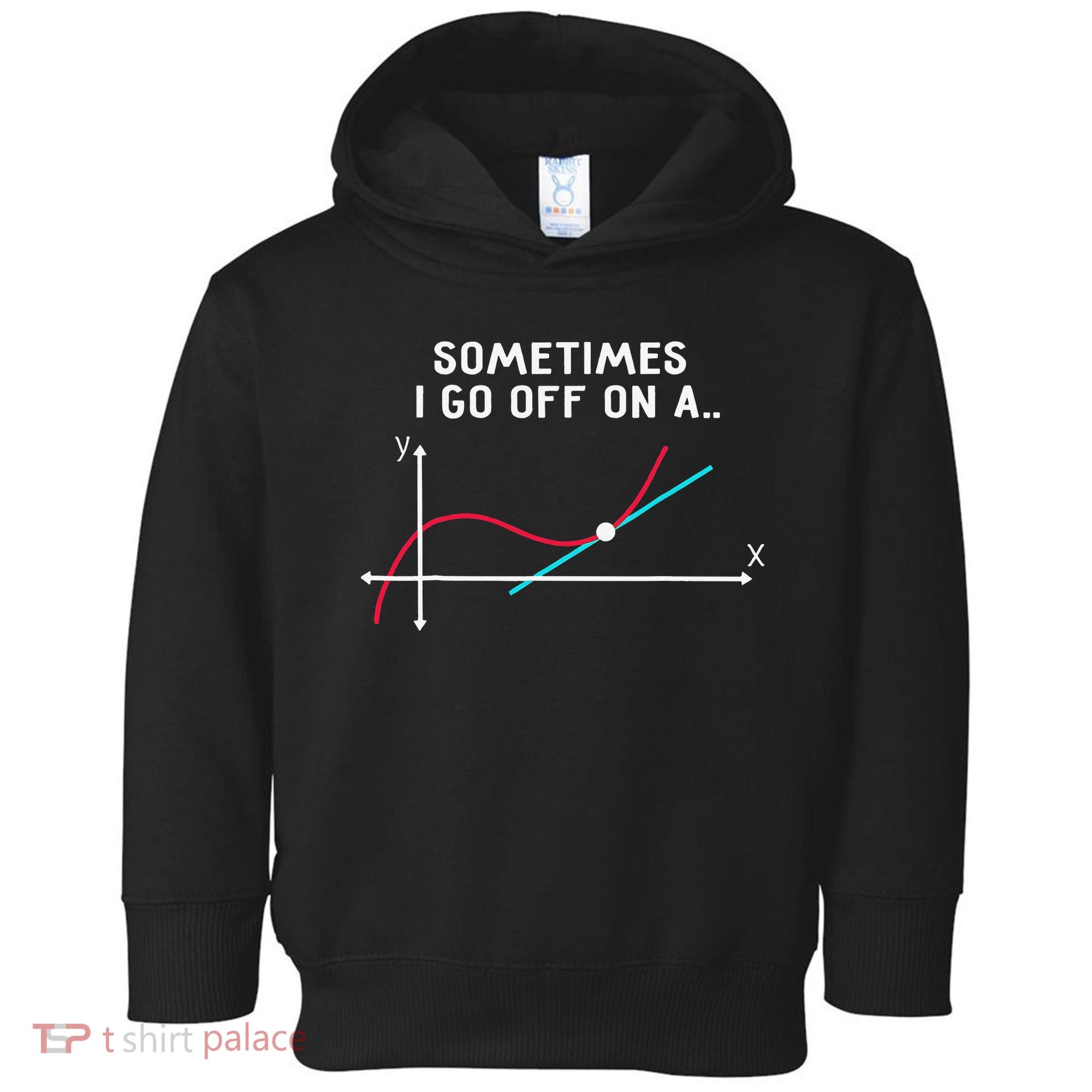Math Teacher Gifts Sometimes I go off on a tangent Toddler Hoodie