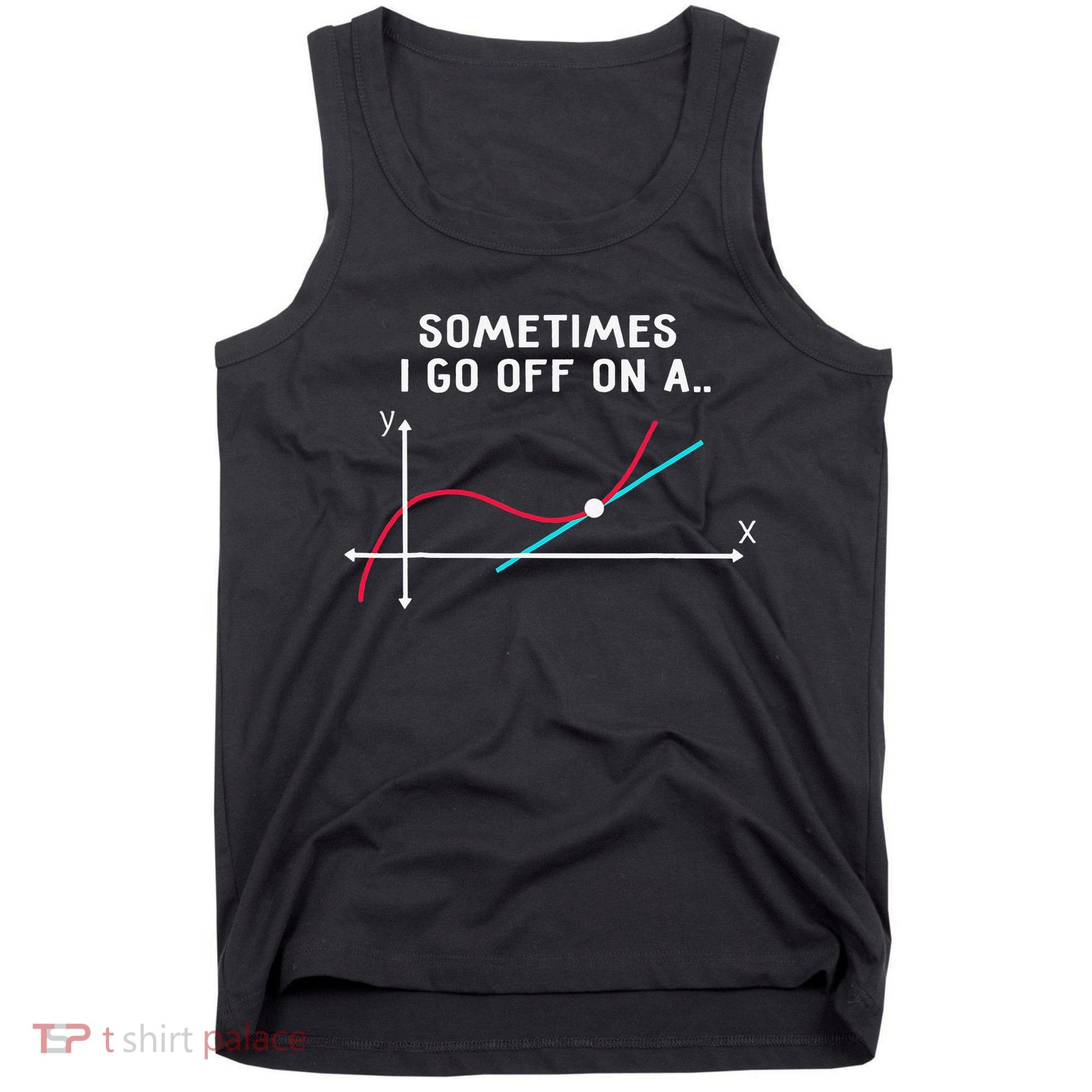 Math Teacher Gifts Sometimes I go off on a tangent Tank Top