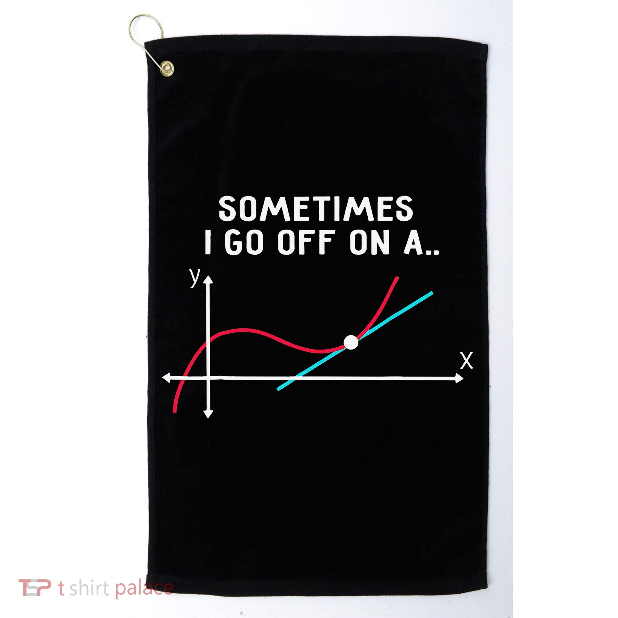 Math Teacher Gifts Sometimes I go off on a tangent Golf Towel