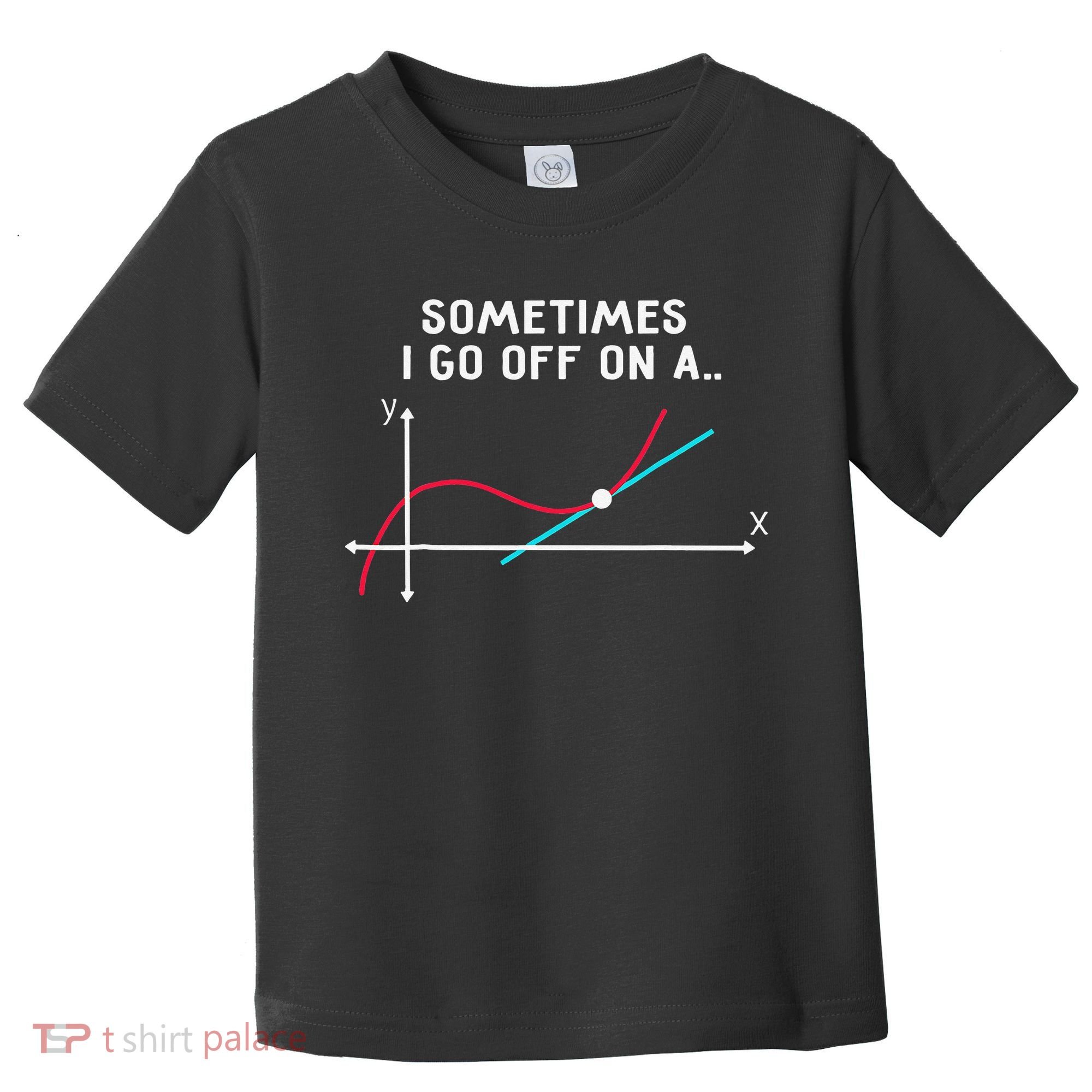 Math Teacher Gifts Sometimes I go off on a tangent Toddler T-Shirt